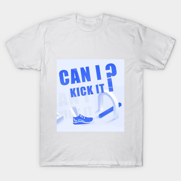 can i kick it ? T-Shirt by Darbou 